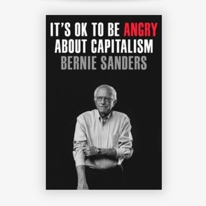 It's OK to Be Angry About Capitalism By Senator Bernie Sanders